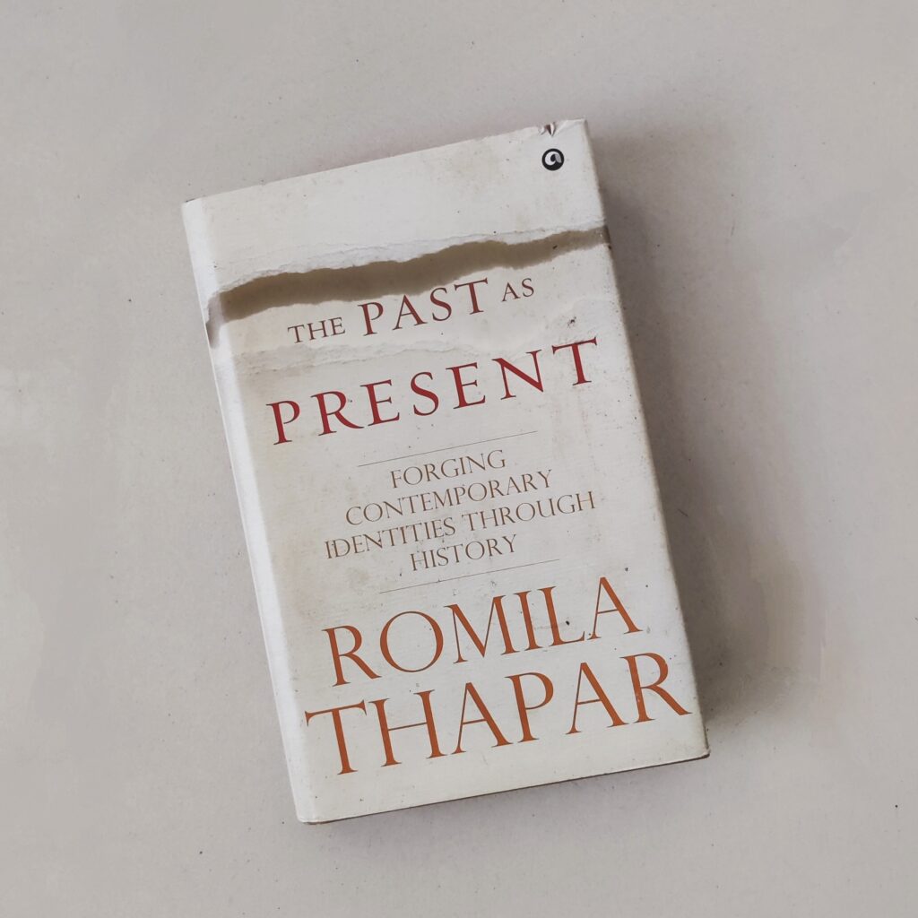 The Past as Present: Forging Contemporary Identities through History by Romila Thapar