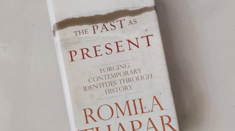 The Past as Present: Forging Contemporary Identities through History by Romila Thapar