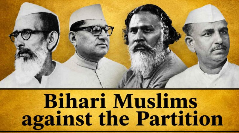 Bihari Muslims opposed the Partition & Muslim League